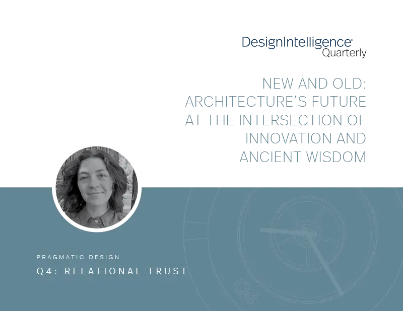 New and Old: Architecture’s Future at the Intersection of Innovation and Ancient Wisdom